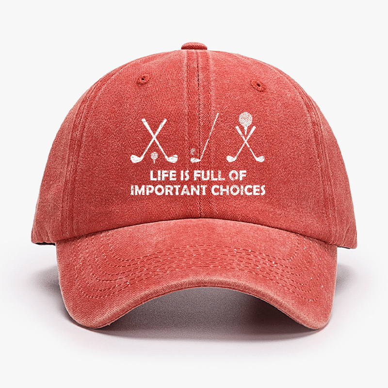 Life Is Full Of Important Choices Golf Cap (Free Customization)