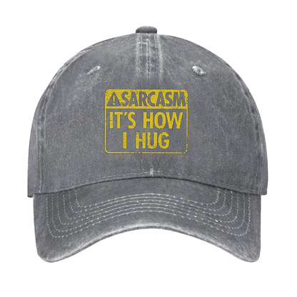 Sarcasm It's How I Hug Cap