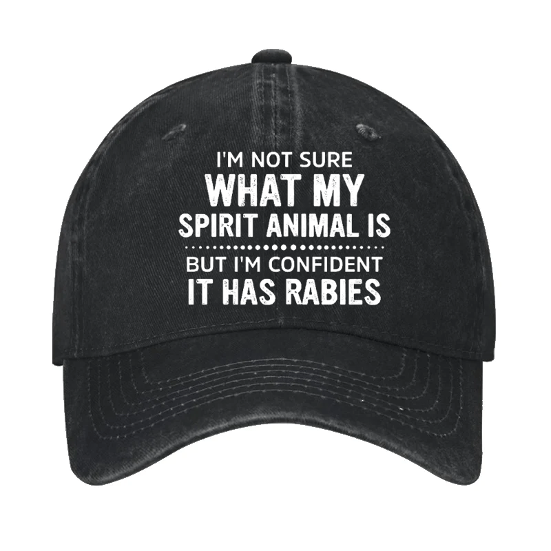 I'm Not Sure What My Spirit Animal Is But I'm Confident It Has Rabies Cap
