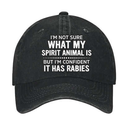I'm Not Sure What My Spirit Animal Is But I'm Confident It Has Rabies Cap