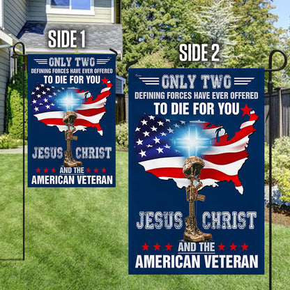 Only Two Defining Forces Have Ever Offered To Die For You Jesus Christ And The American Veteran Flag BNN585F