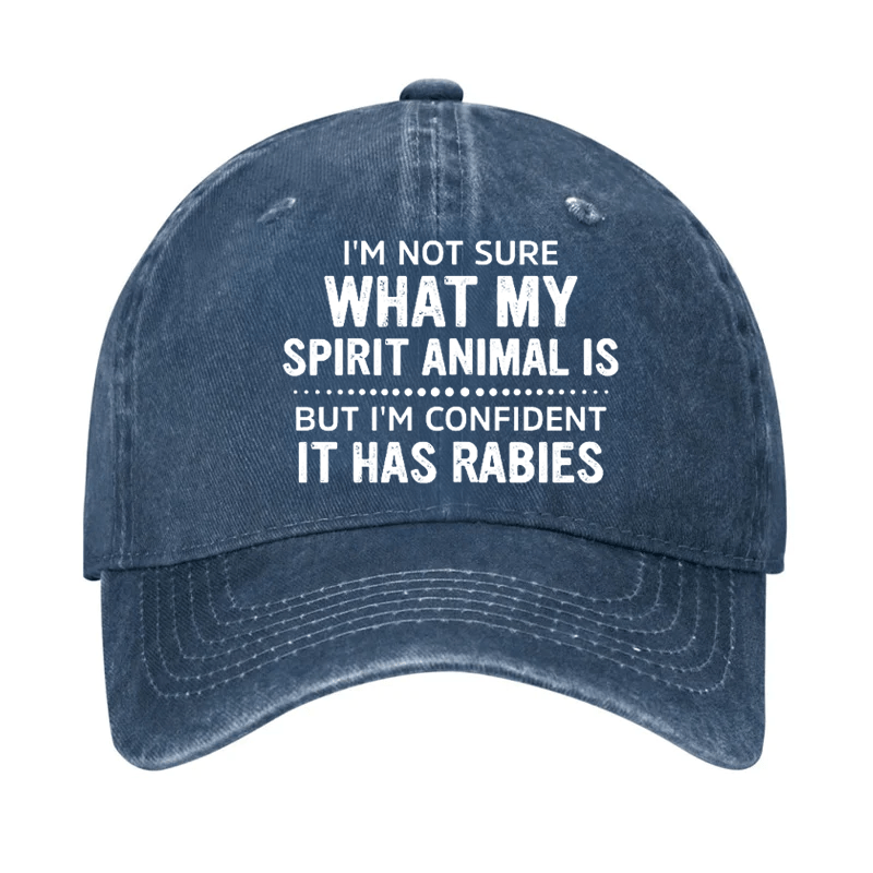 I'm Not Sure What My Spirit Animal Is But I'm Confident It Has Rabies Cap