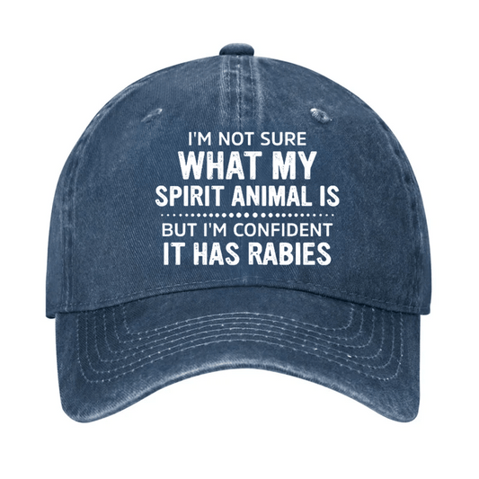 I'm Not Sure What My Spirit Animal Is But I'm Confident It Has Rabies Cap