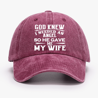 God Knew I Needed An Angel So He Gave Me My Wife Cap