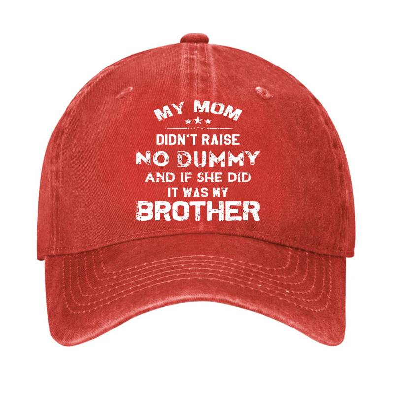 Mom Didn't Raise No Dummy, And If She Did It Was My Brother Cap (Free Customization)