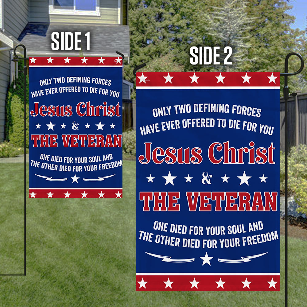Veteran Flag Only Two Defining Forces Jesus Christ &amp; The Veteran Have Ever Offered To Die For You Flag MLN1075F