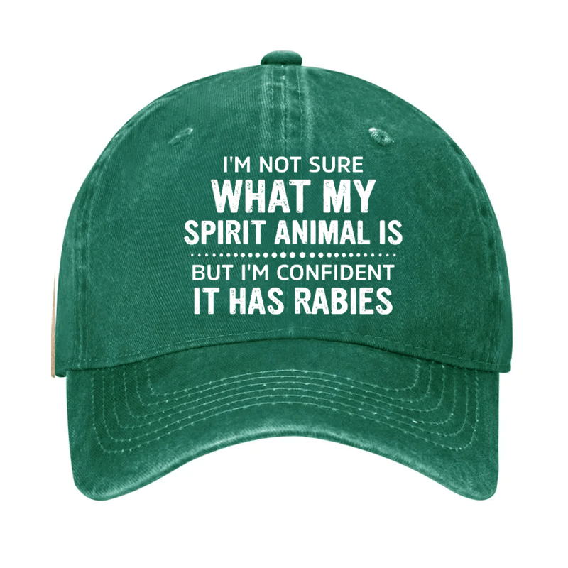 I'm Not Sure What My Spirit Animal Is But I'm Confident It Has Rabies Cap