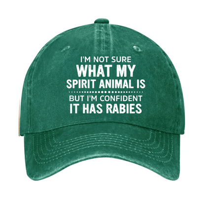 I'm Not Sure What My Spirit Animal Is But I'm Confident It Has Rabies Cap