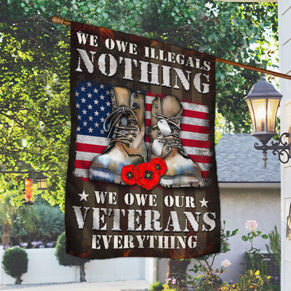Veteran Flag We Owe Illegals Nothing We Owe Our Veterans Everything Veterans Day Flag MLN3968F