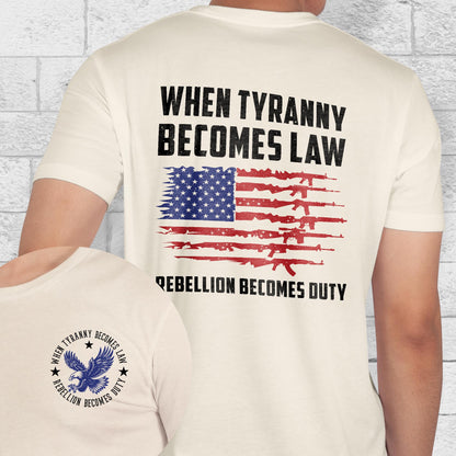 When Tyranny Becomes Law Rebellion Becomes Duty T-Shirt MLN3116TS