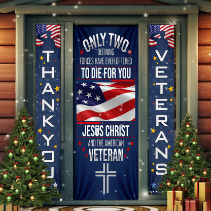 Veteran Only Two Defining Forces Have Ever Offered To Die For You Jesus Christ and the American Veteran Door Cover &amp; Banners MLN2006CB