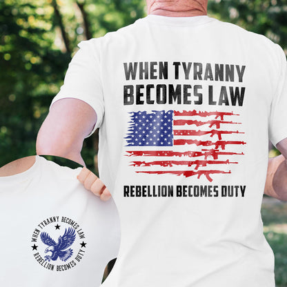 When Tyranny Becomes Law Rebellion Becomes Duty T-Shirt MLN3116TS