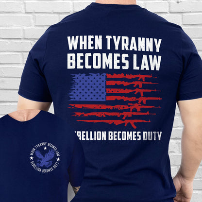When Tyranny Becomes Law Rebellion Becomes Duty T-Shirt MLN3116TS