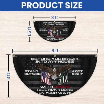 Patriotic Before You Break Into My House Stand Outside &amp; Get Right With Jesus Veteran Non-Pleated Fan Flag MLN3128FL