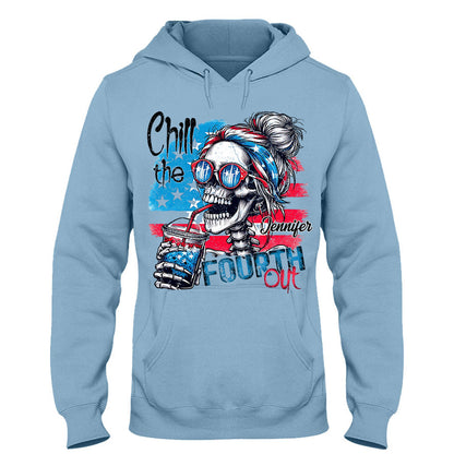 Chill The Fourth Out - Personalized Skull T-shirt And Hoodie