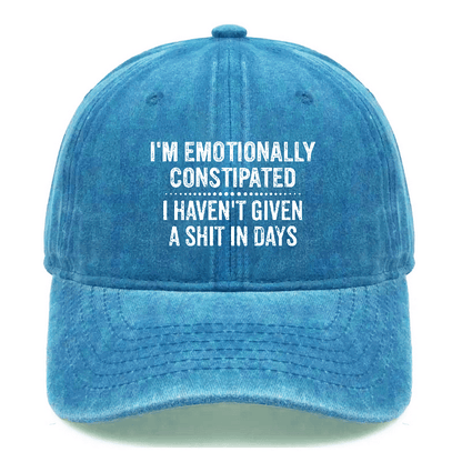Maturelion I'm Emotionally Constipated I Haven't Given A Shit In Days Sarcastic Cap