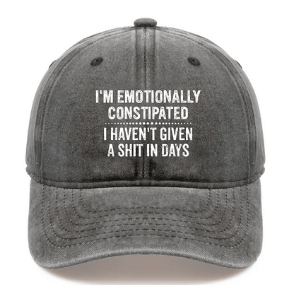 Maturelion I'm Emotionally Constipated I Haven't Given A Shit In Days Sarcastic Cap