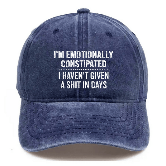 Maturelion I'm Emotionally Constipated I Haven't Given A Shit In Days Sarcastic Cap