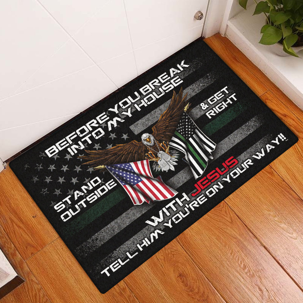 Patriotic Doormat Before You Break Into My House Stand Outside &amp; Get Right With Jesus Veteran Doormat MLN491DM