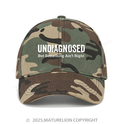 Maturelion Baseball Cap Undiagnosed But Something Ain't Right Cap (Free Customization)