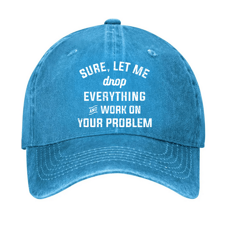 Maturelion Let Me Drop everything And Work On Your Problem Cap
