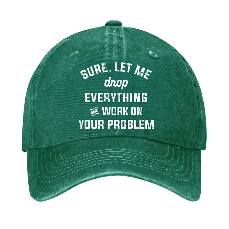 Maturelion Let Me Drop everything And Work On Your Problem Cap