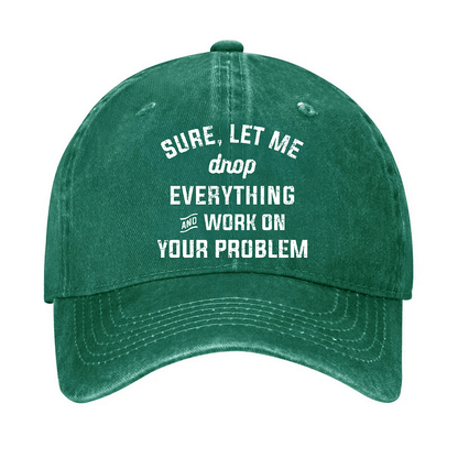 Maturelion Let Me Drop everything And Work On Your Problem Cap