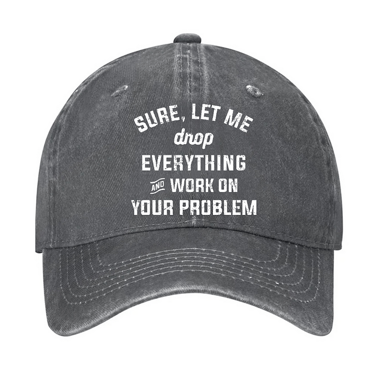 Maturelion Let Me Drop everything And Work On Your Problem Cap