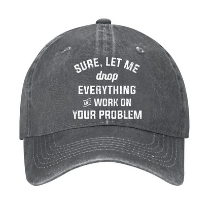 Maturelion Let Me Drop everything And Work On Your Problem Cap