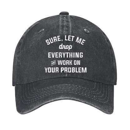 Maturelion Let Me Drop everything And Work On Your Problem Cap