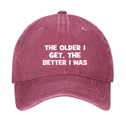Maturelion The Older I Get, The Better I Was Funny Old Man Cap