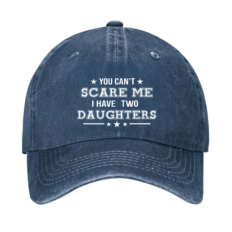 Maturelion You Can't Scare Me I Have Two Daughters Cap (Free Customization)