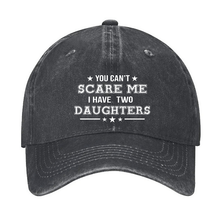 Maturelion You Can't Scare Me I Have Two Daughters Cap (Free Customization)