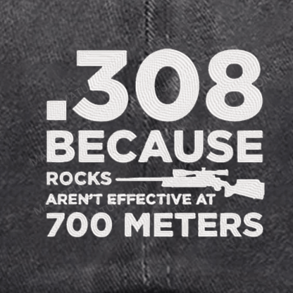 Maturelion 308 Because Rocks Aren'T Effective At 700 Meters Embroidered Cap