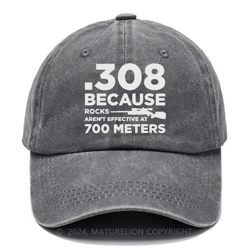 Maturelion 308 Because Rocks Aren'T Effective At 700 Meters Embroidered Cap