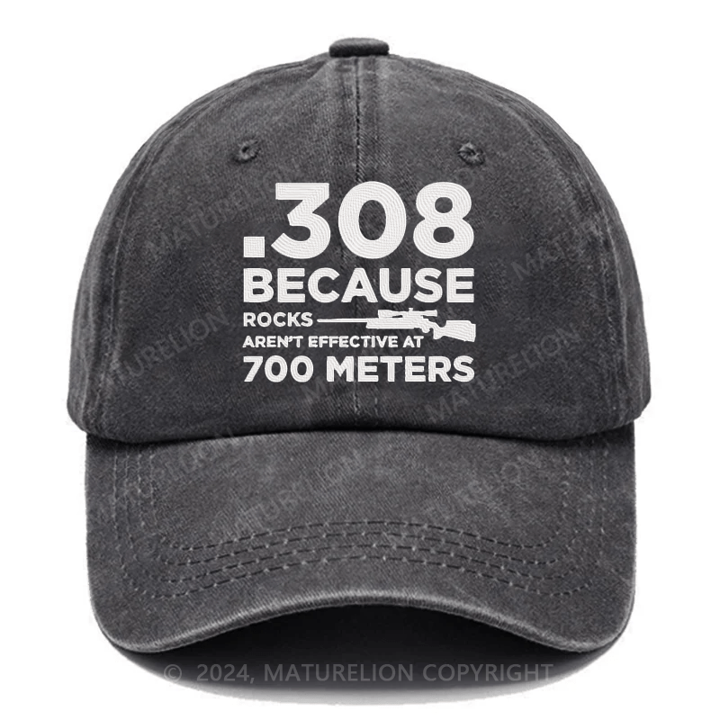 Maturelion 308 Because Rocks Aren'T Effective At 700 Meters Embroidered Cap