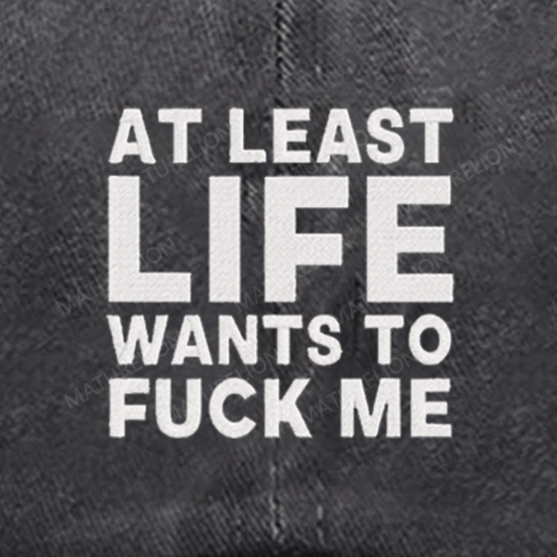 Maturelion At Least Life Wants To Fuck Me Embroidered Cap