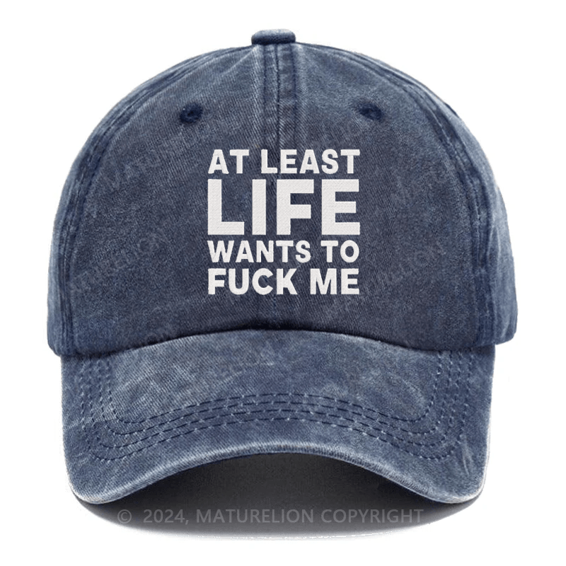 Maturelion At Least Life Wants To Fuck Me Embroidered Cap