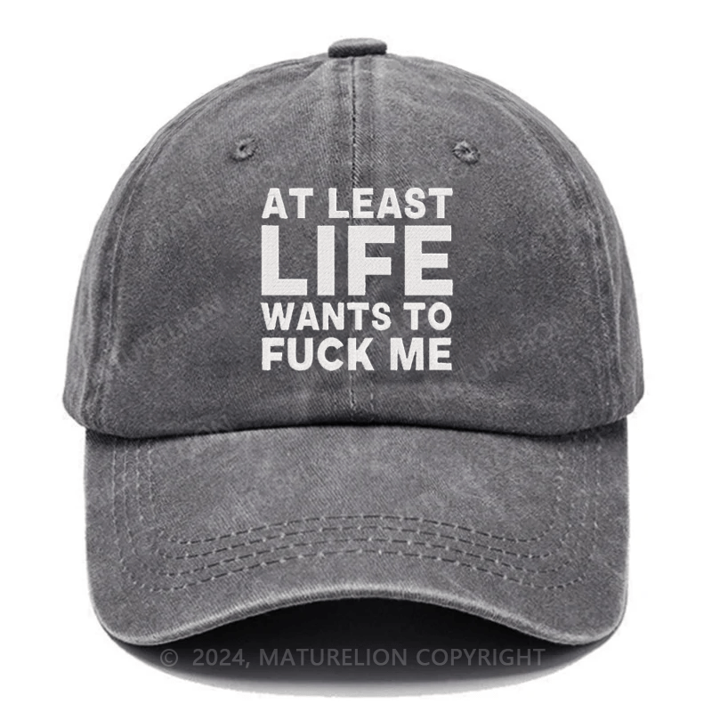 Maturelion At Least Life Wants To Fuck Me Embroidered Cap