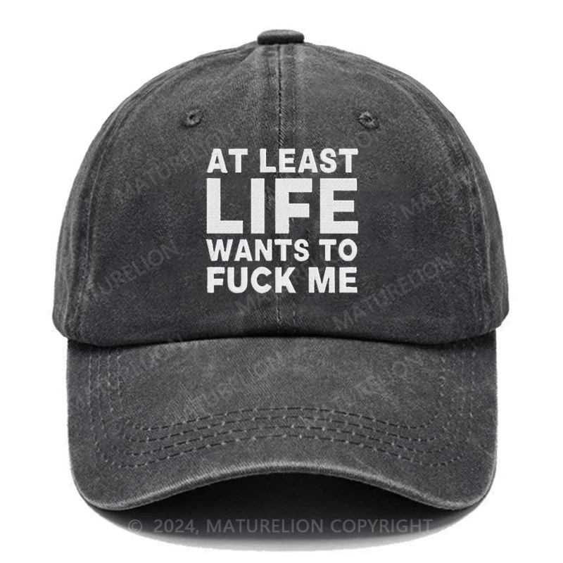 Maturelion At Least Life Wants To Fuck Me Embroidered Cap