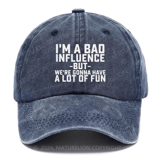 Maturelion I'm Bad Influence But We Gonna Have A Lot Of Fun Embroidered Cap