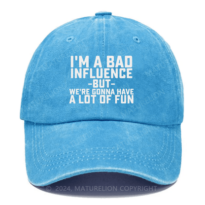 Maturelion I'm Bad Influence But We Gonna Have A Lot Of Fun Embroidered Cap