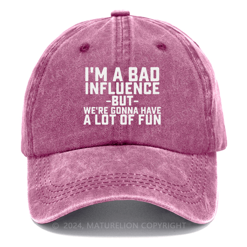Maturelion I'm Bad Influence But We Gonna Have A Lot Of Fun Embroidered Cap