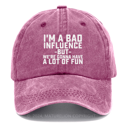 Maturelion I'm Bad Influence But We Gonna Have A Lot Of Fun Embroidered Cap