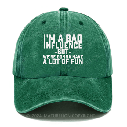 Maturelion I'm Bad Influence But We Gonna Have A Lot Of Fun Embroidered Cap