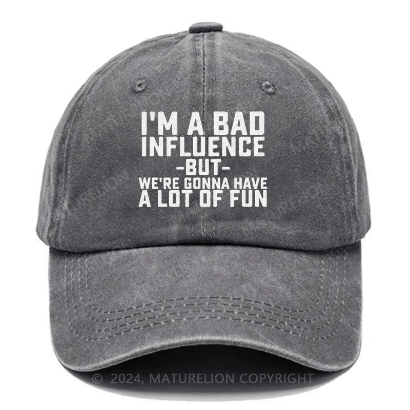 Maturelion I'm Bad Influence But We Gonna Have A Lot Of Fun Embroidered Cap