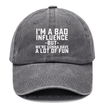 Maturelion I'm Bad Influence But We Gonna Have A Lot Of Fun Embroidered Cap