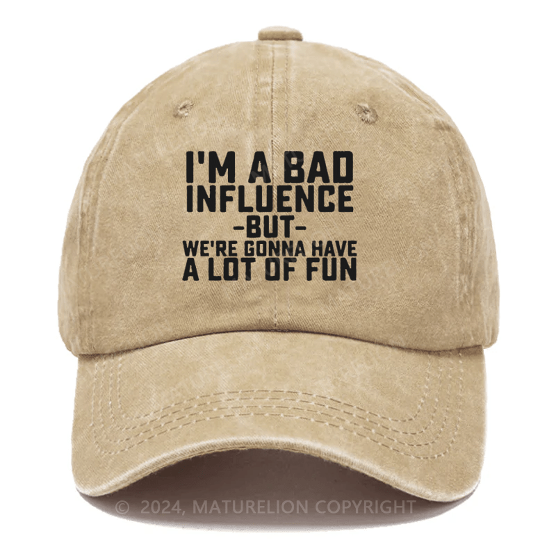 Maturelion I'm Bad Influence But We Gonna Have A Lot Of Fun Embroidered Cap