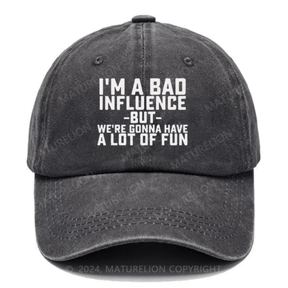 Maturelion I'm Bad Influence But We Gonna Have A Lot Of Fun Embroidered Cap