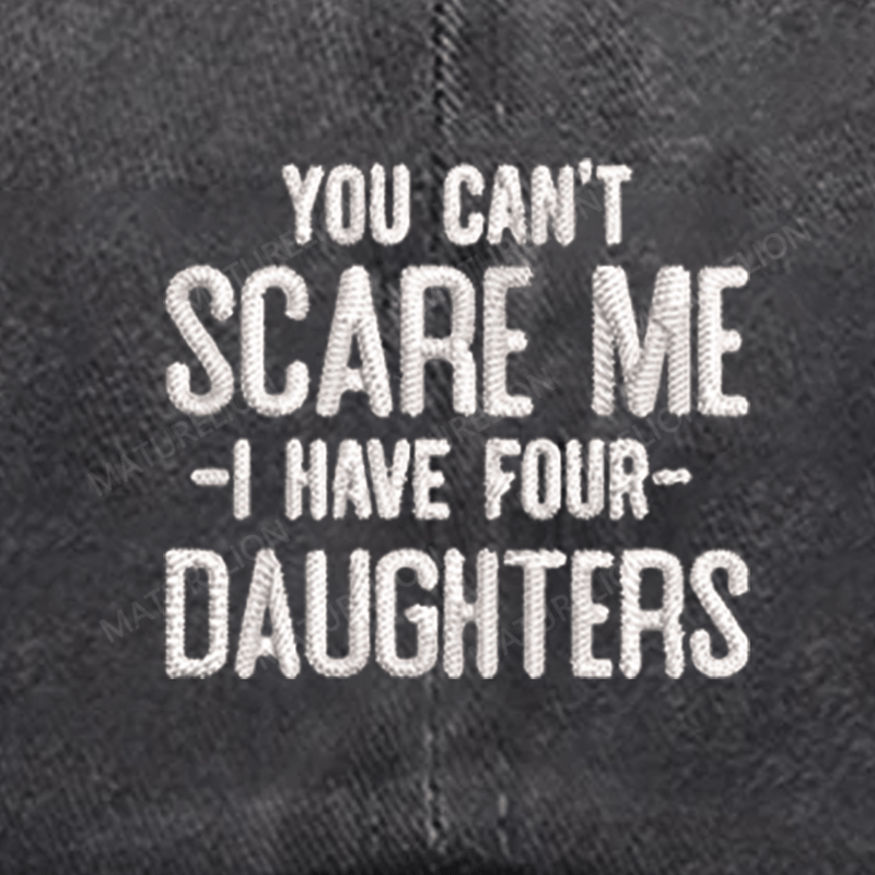 Maturelion You Can't Scare Me I Have Four Daughters Embroidered Cap
